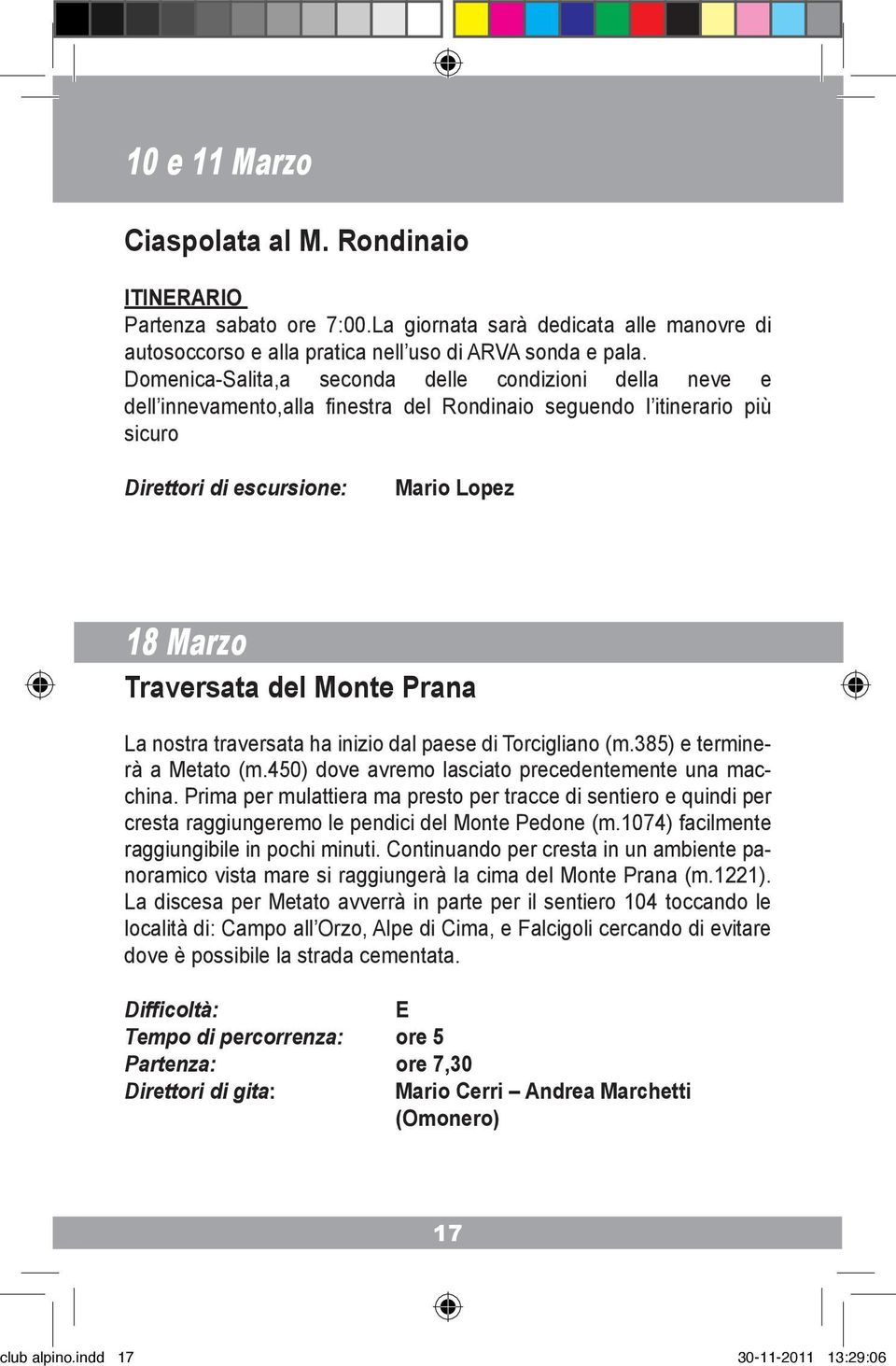 Monte Prana La nostra traversata ha inizio dal paese di Torcigliano (m.385) e terminerà a Metato (m.450) dove avremo lasciato precedentemente una macchina.