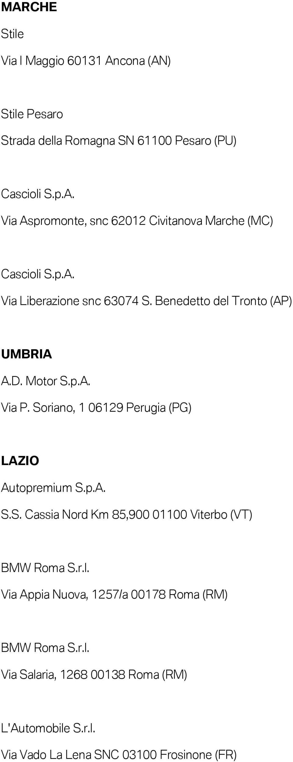 Soriano, 1 06129 Perugia (PG) LAZIO Autopremium S.p.A. S.S. Cassia Nord Km 85,900 01100 Viterbo (VT) BMW Roma S.r.l.
