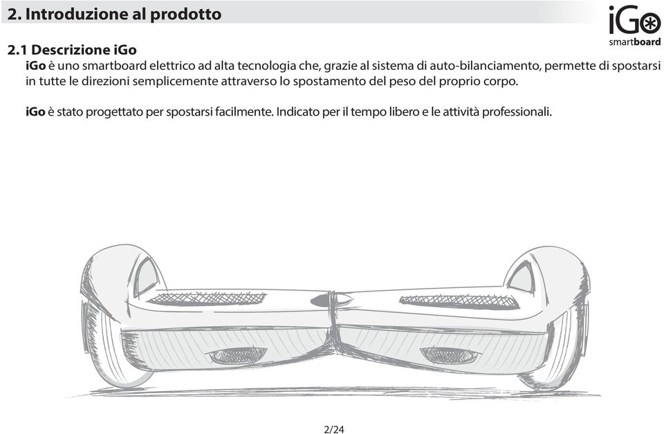 di auto-bilanciamento, permette di spostarsi in tutte le direzioni semplicemente attraverso