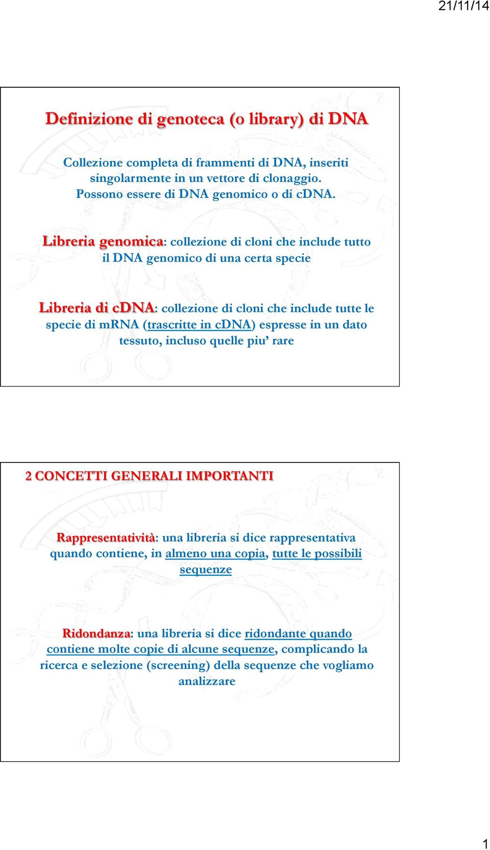 espresse in un dato tessuto, incluso quelle piu rare 2 CONCETTI GENERALI IMPORTANTI Rappresentatività: una libreria si dice rappresentativa quando contiene, in almeno una copia, tutte le