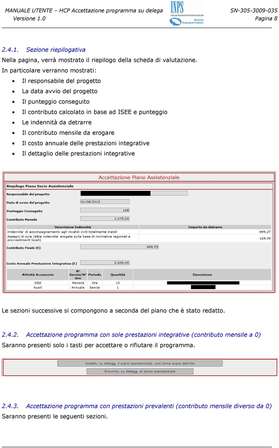 contributo mensile da erogare Il costo annuale delle prestazioni integrative Il dettaglio delle prestazioni integrative Le sezioni successive si compongono a seconda del piano che è stato redatto. 2.