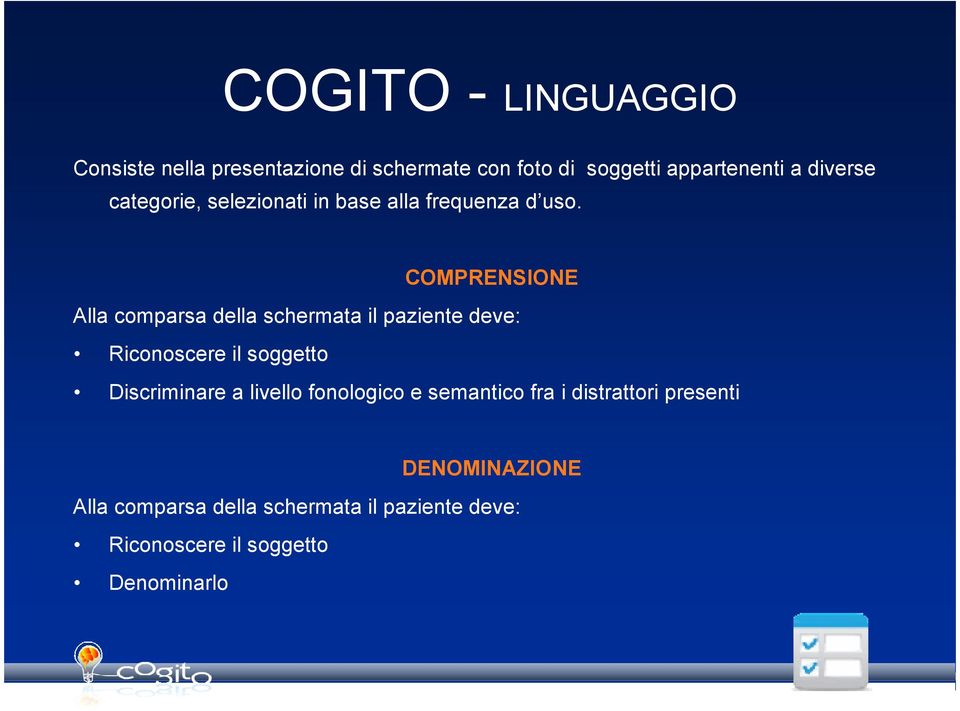 COMPRENSIONE Alla comparsa della schermata il paziente deve: Riconoscere il soggetto Discriminare a