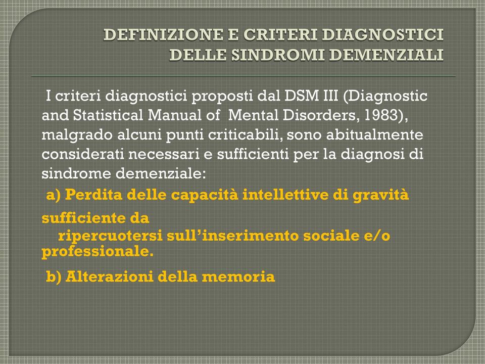 sufficienti per la diagnosi di sindrome demenziale: a) Perdita delle capacità intellettive di