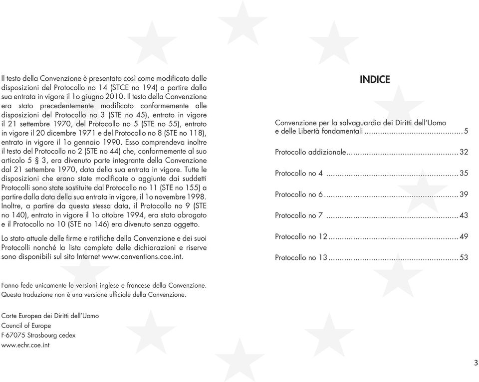 55), entrato in vigore il 20 dicembre 1971 e del Protocollo no 8 (STE no 118), entrato in vigore il 1o gennaio 1990.