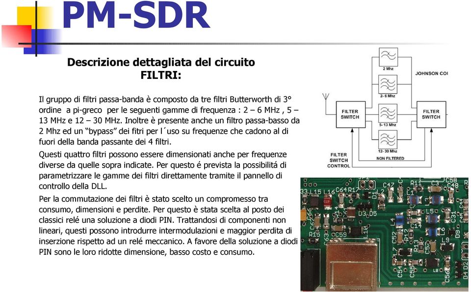 Questi quattro filtri possono essere dimensionati anche per frequenze diverse da quelle sopra indicate.