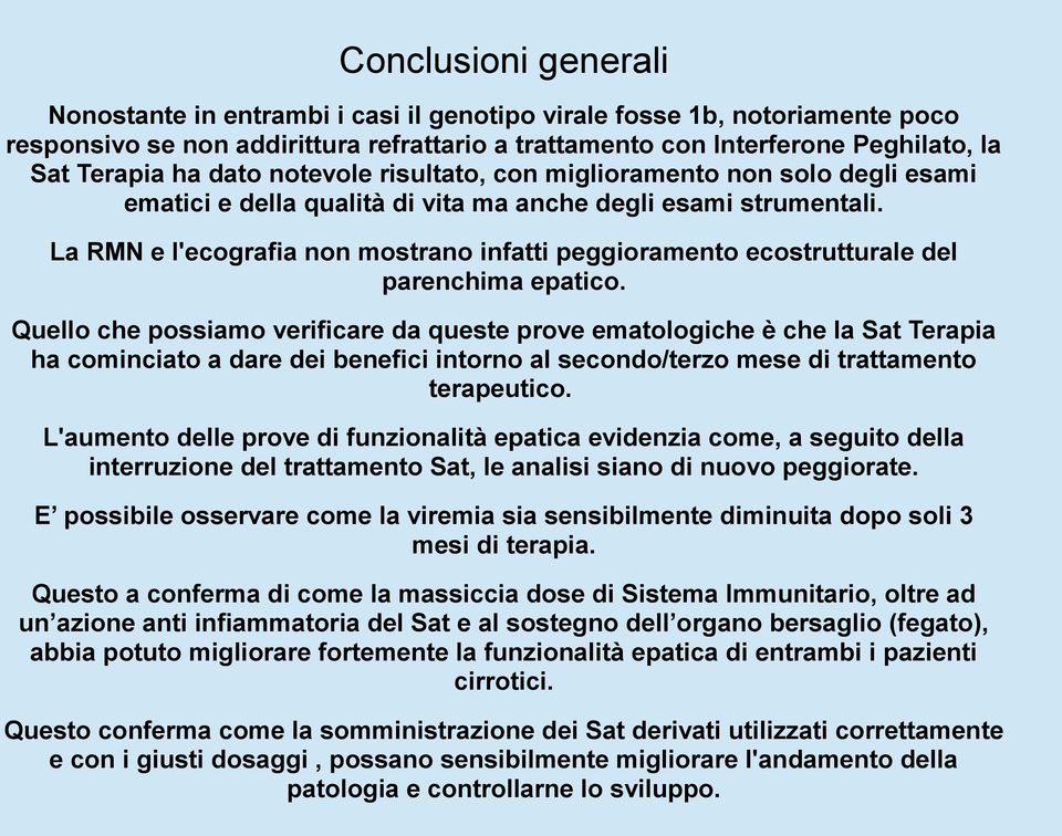 La RMN e l'ecografia non mostrano infatti peggioramento ecostrutturale del parenchima epatico.