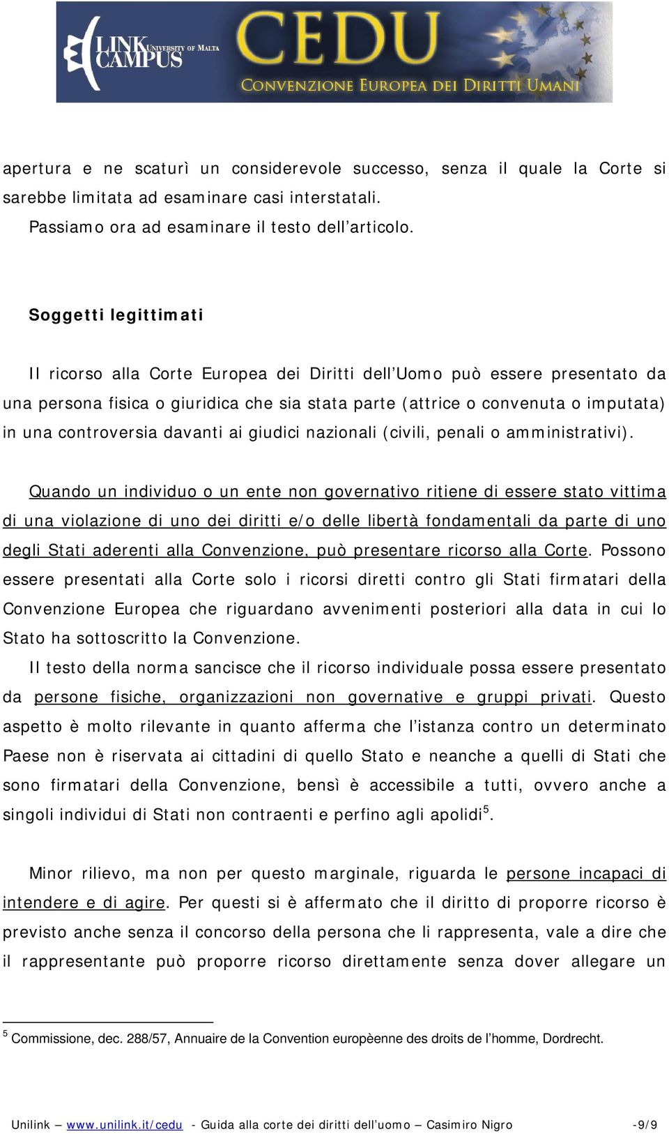 controversia davanti ai giudici nazionali (civili, penali o amministrativi).