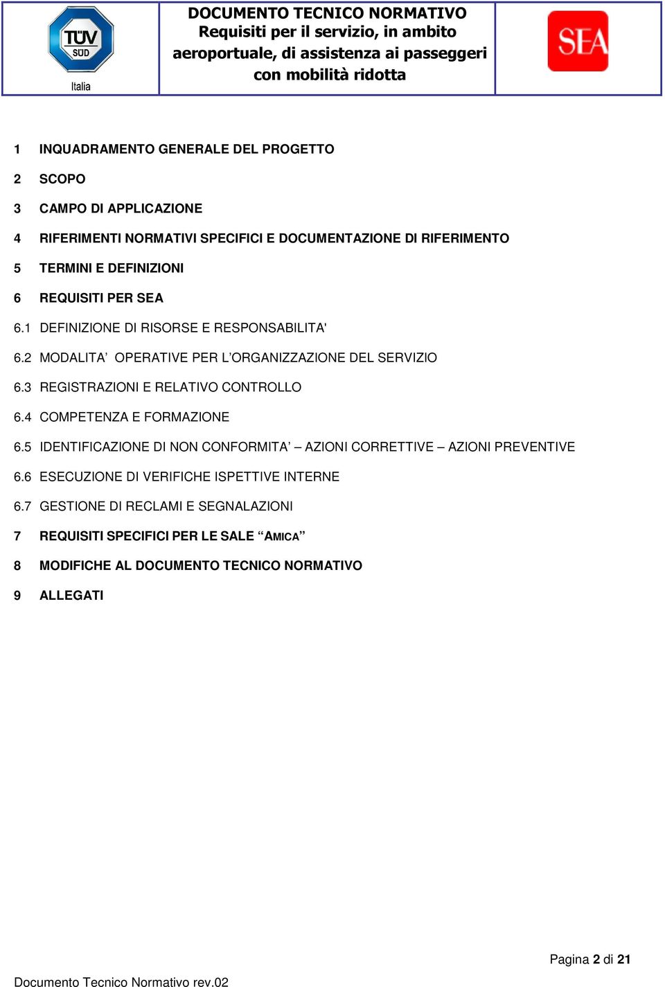 3 REGISTRAZIONI E RELATIVO CONTROLLO 6.4 COMPETENZA E FORMAZIONE 6.5 IDENTIFICAZIONE DI NON CONFORMITA AZIONI CORRETTIVE AZIONI PREVENTIVE 6.