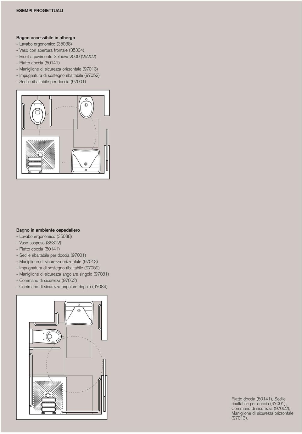 Piatto doccia (60141) - Sedile ribaltabile per doccia (97001) - Maniglione di sicurezza orizzontale (97013) - Impugnatura di sostegno ribaltabile (97052) - Maniglione di sicurezza angolare singolo