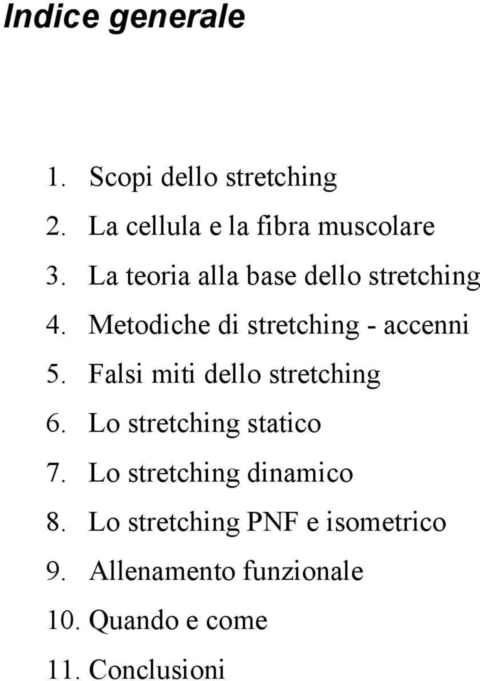Falsi miti dello stretching 6. Lo stretching statico 7. Lo stretching dinamico 8.