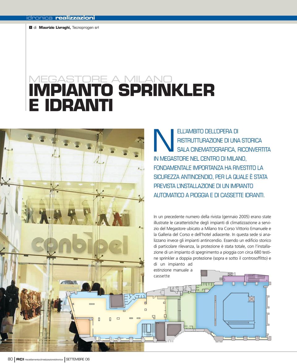 In un precedente numero della rivista (gennaio 2005) erano state illustrate le caratteristiche degli impianti di climatizzazione a servizio del Megastore ubicato a Milano tra Corso Vittorio Emanuele