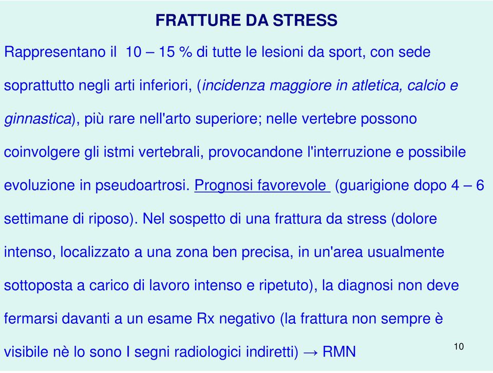 Prognosi favorevole (guarigione dopo 4 6 settimane di riposo).