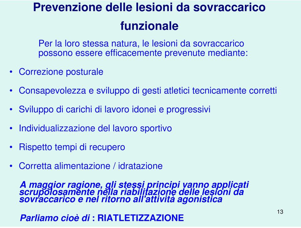 Individualizzazione del lavoro sportivo Rispetto tempi di recupero Corretta alimentazione / idratazione A maggior ragione, gli stessi principi vanno