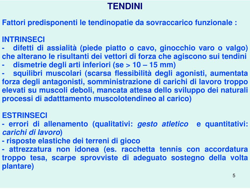 carichi di lavoro troppo elevati su muscoli deboli, mancata attesa dello sviluppo dei naturali processi di adatttamento muscolotendineo al carico) ESTRINSECI - errori di allenamento (qualitativi: