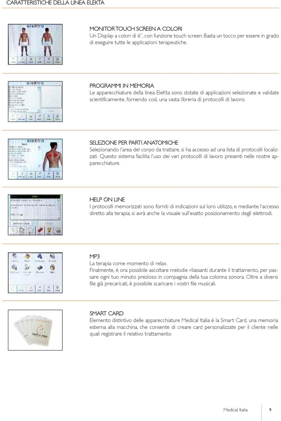 selezione per parti anatomiche selezionando l area del corpo da trattare, si ha accesso ad una lista di protocolli localizzati.