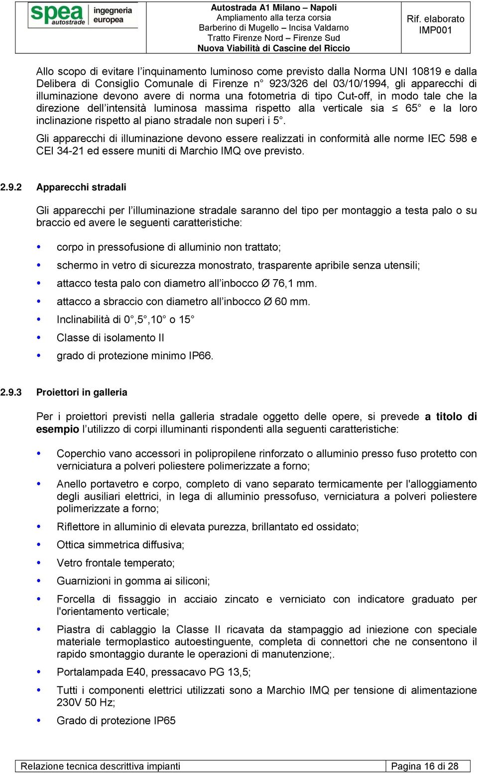 superi i 5. Gli apparecchi di illuminazione devono essere realizzati in conformità alle norme IEC 598