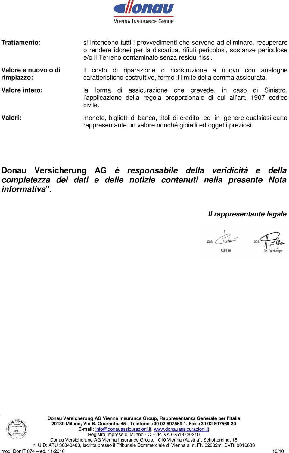 la forma di assicurazione che prevede, in caso di Sinistro, l applicazione della regola proporzionale di cui all art. 1907 codice civile.