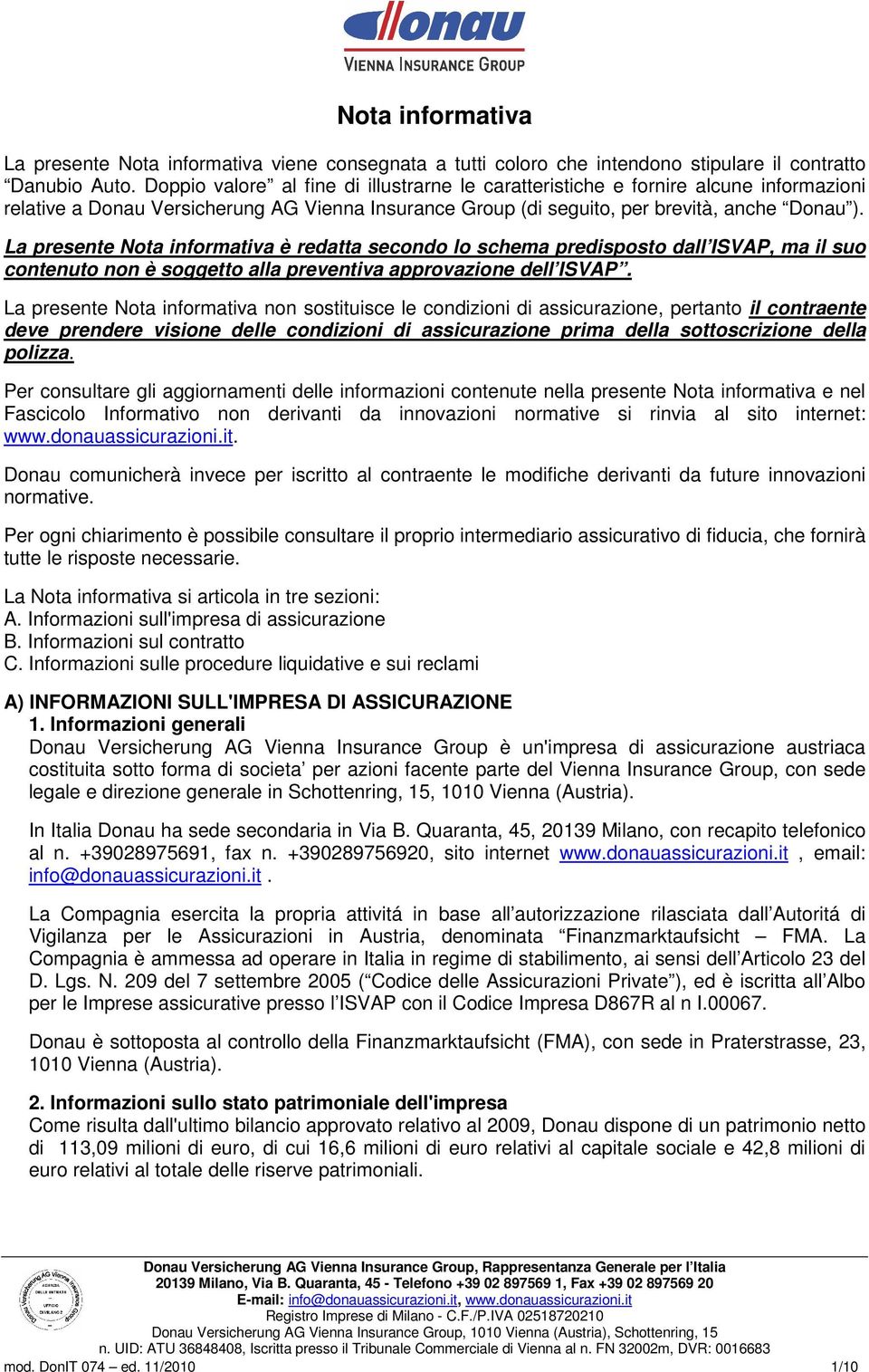 La presente Nota informativa è redatta secondo lo schema predisposto dall ISVAP, ma il suo contenuto non è soggetto alla preventiva approvazione dell ISVAP.