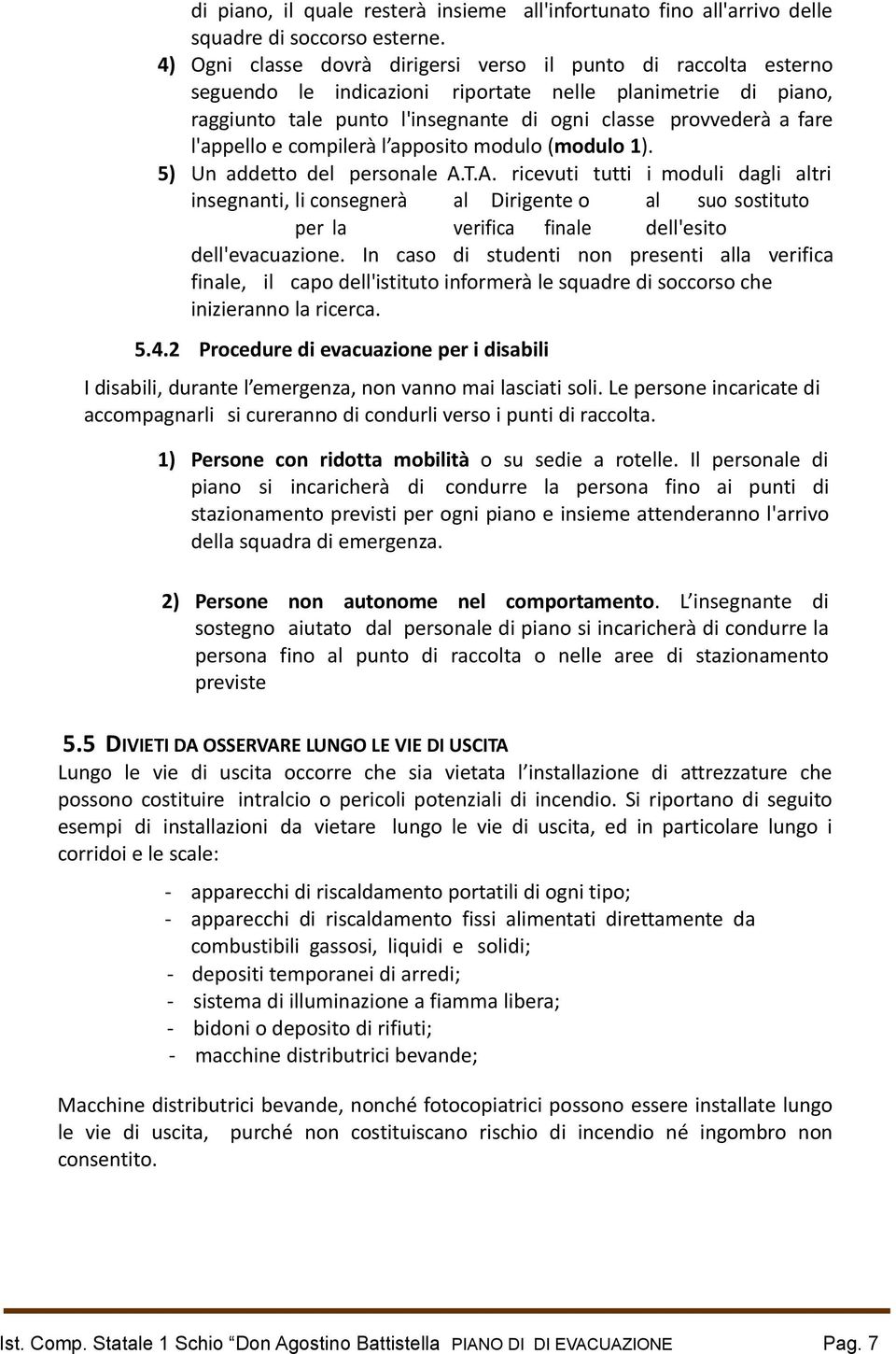 l'appello e compilerà l apposito modulo (modulo 1). 5) Un addetto del personale A.