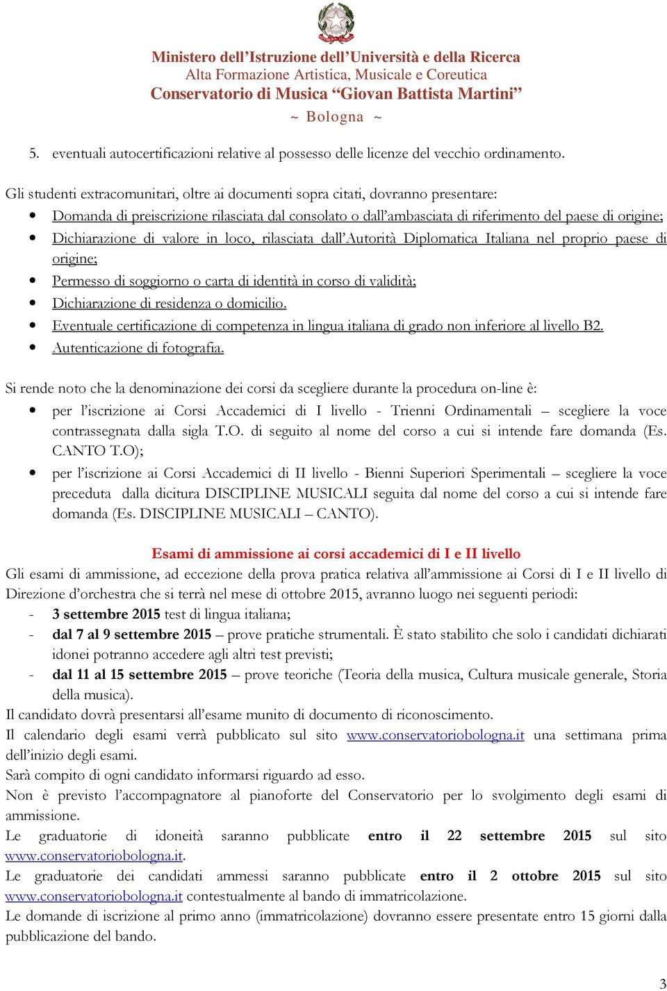 Dichiarazione di valore in loco, rilasciata dall Autorità Diplomatica Italiana nel proprio paese di origine; Permesso di soggiorno o carta di identità in corso di validità; Dichiarazione di residenza