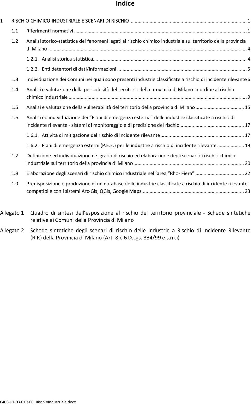 4 Analisi e valutazione della pericolosità del territorio della provincia di Milano in ordine al chimico industriale... 9 1.