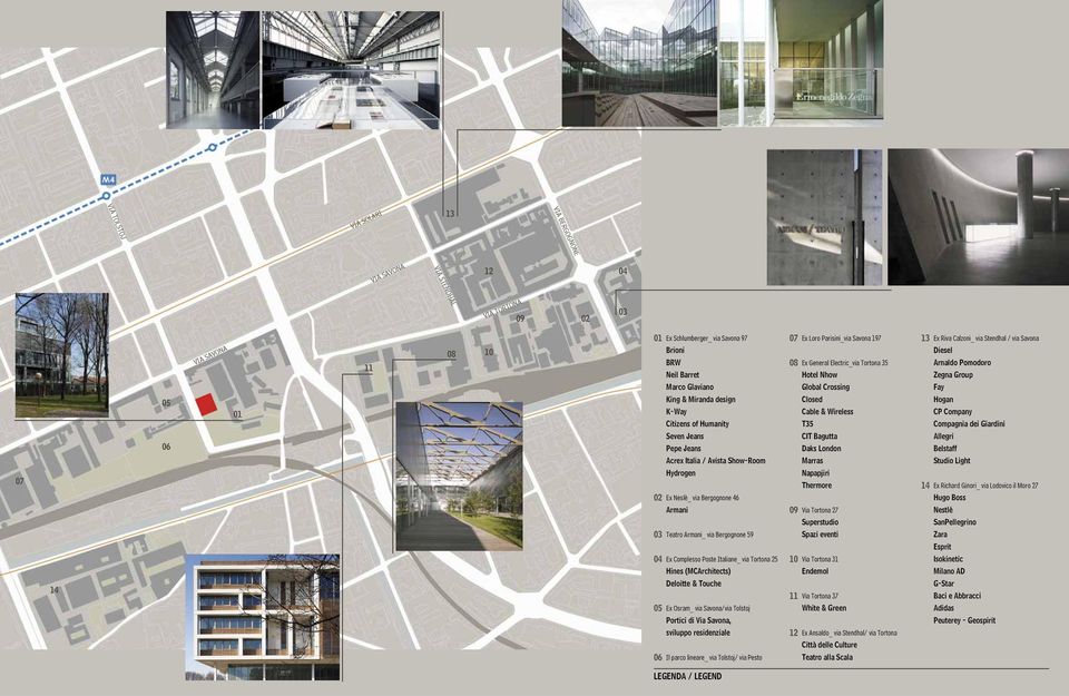 Complesso Poste Italiane_ via Tortona 25 Hines (MCArchitects) Deloitte & Touche 05 Ex Osram_ via Savona/via Tolstoj Portici di Via Savona, sviluppo residenziale 06 Il parco lineare_ via Tolstoj/ via