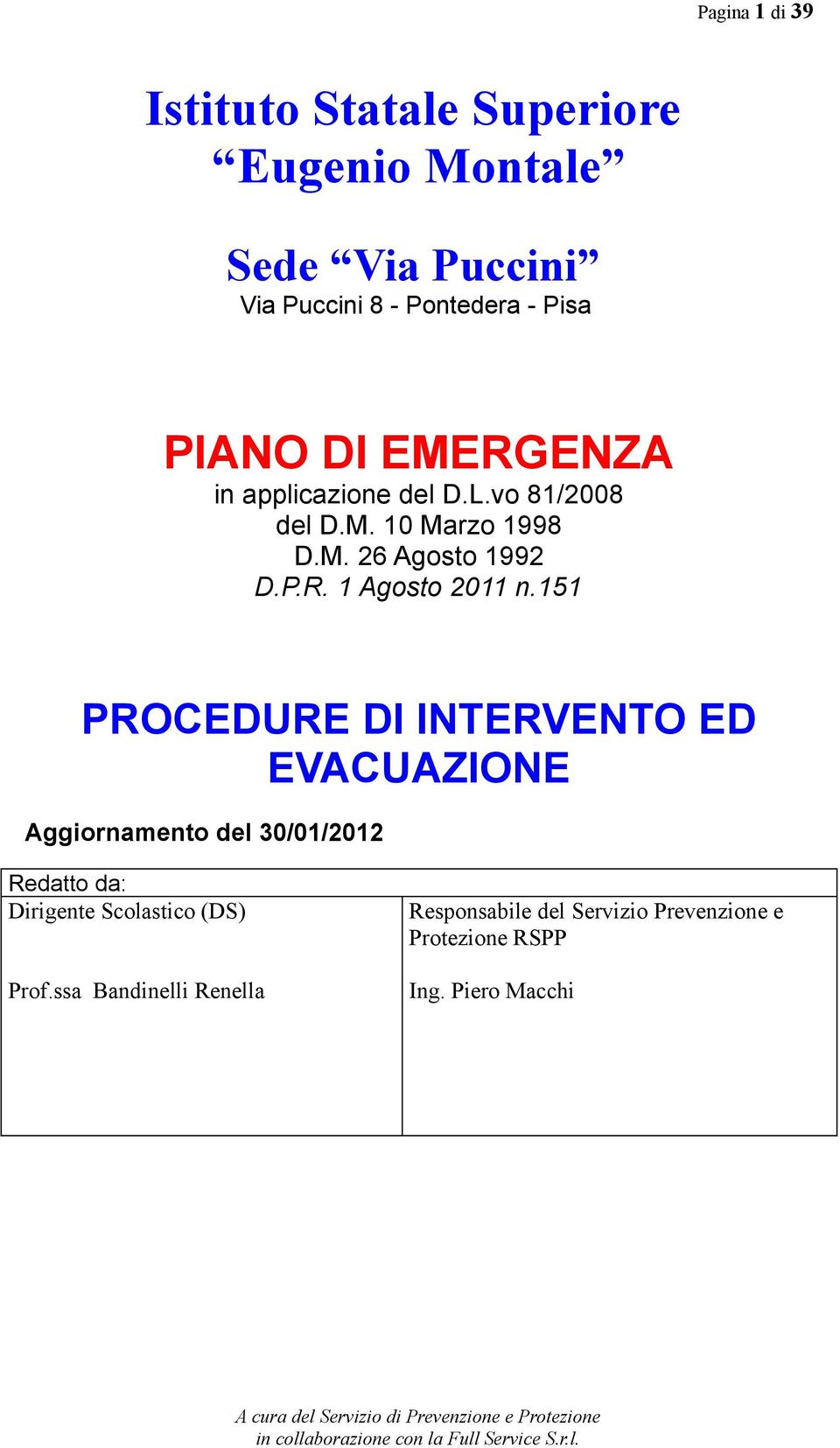 151 PROCEDURE DI INTERVENTO ED EVACUAZIONE Aggiornamento del 30/01/2012 Redatto da: Dirigente Scolastico (DS)