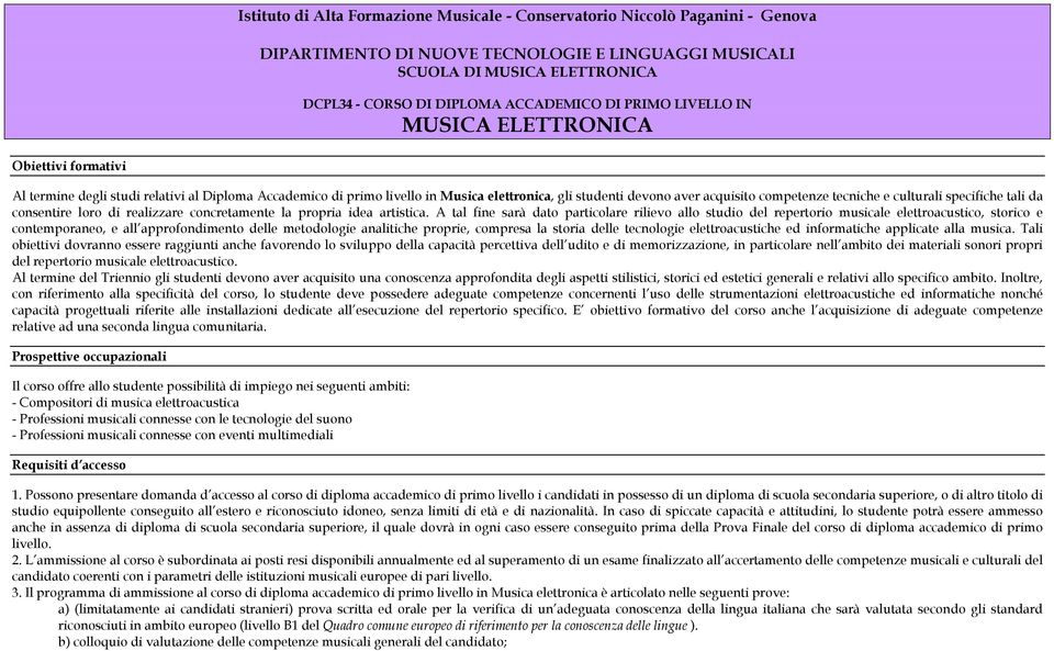 tecniche e culturali specifiche tali da consentire loro di realizzare concretamente la propria idea artistica.