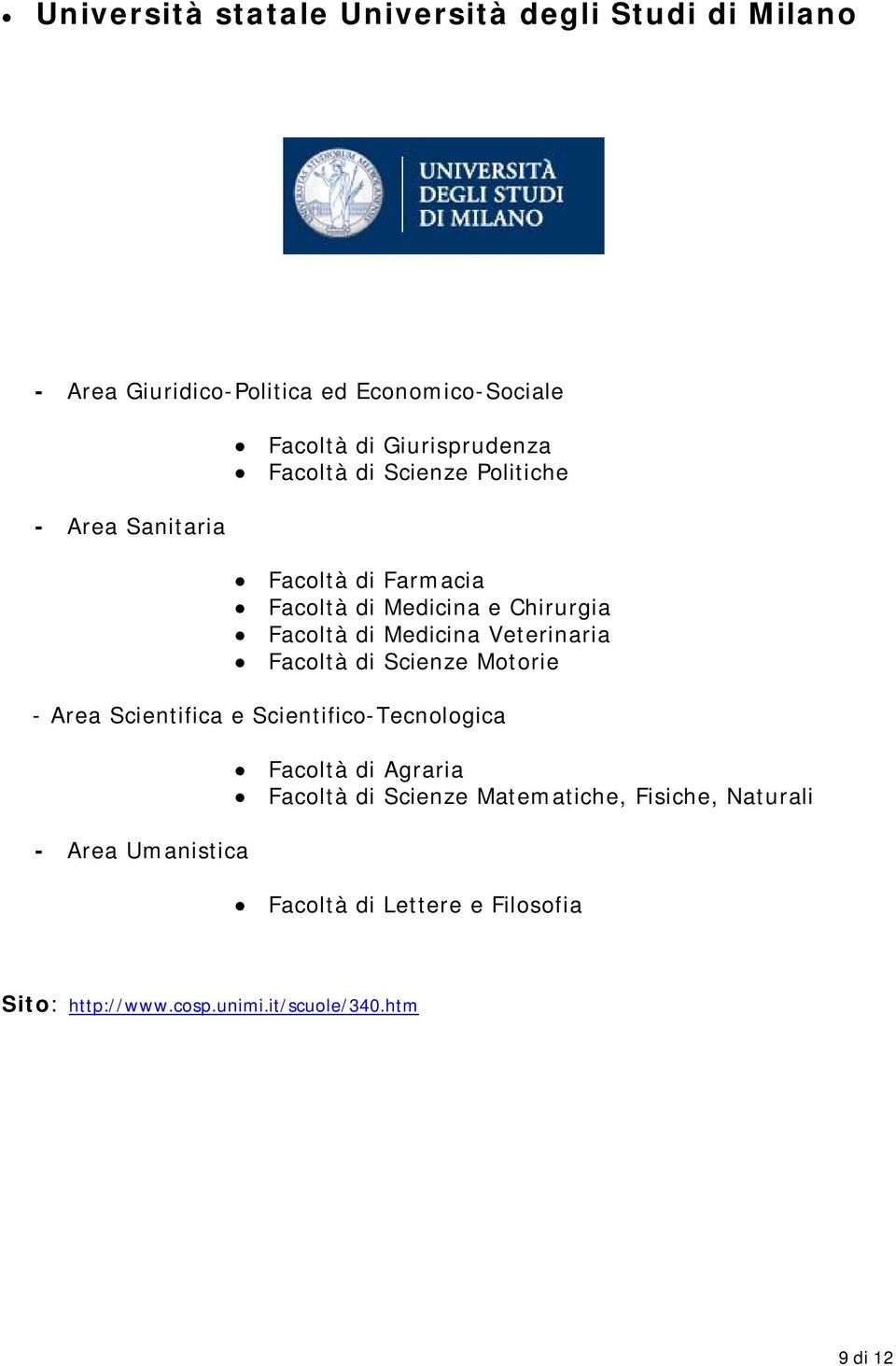 Veterinaria Facoltà di Scienze Motorie - Area Scientifica e Scientifico-Tecnologica Facoltà di Agraria Facoltà di Scienze