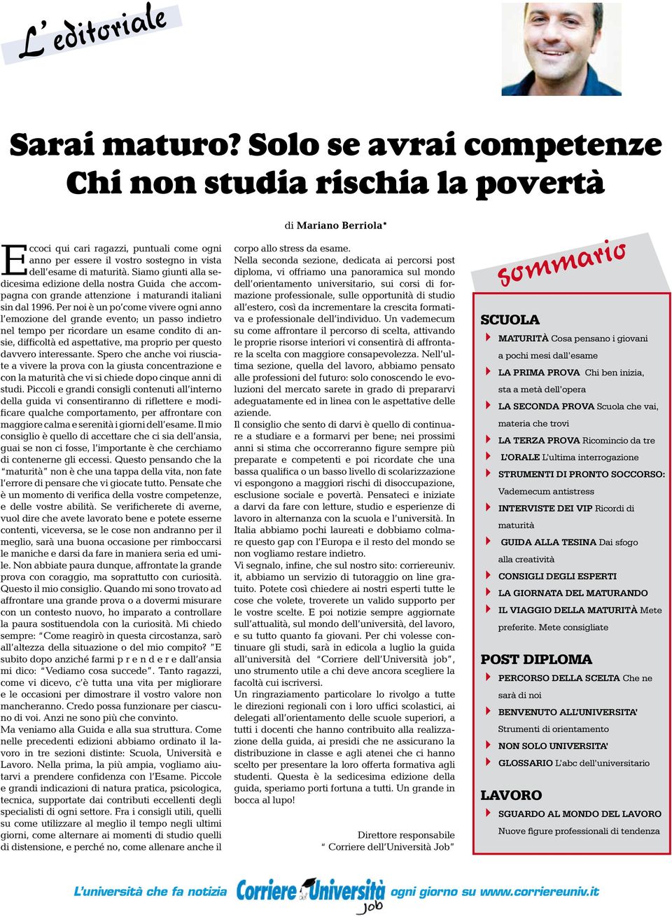 Siamo giunti alla sedicesima edizione della nostra Guida che accompagna con grande attenzione i maturandi italiani sin dal 1996.