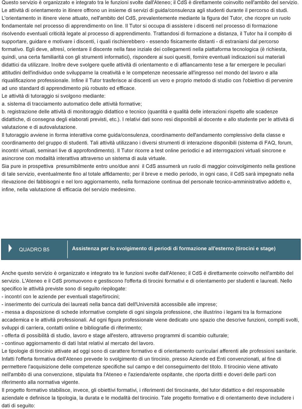 L'orientamento in itinere viene attuato, nell'ambito del CdS, prevalentemente mediante la figura del Tutor, che ricopre un ruolo fondamentale nel processo di apprendimento on line.