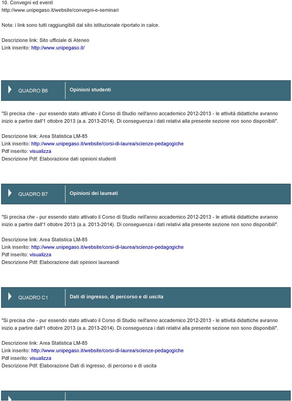 it/ QUADRO B6 Opinioni studenti "Si precisa che - pur essendo stato attivato il Corso di Studio nell'anno accademico 2012-2013 - le attività didattiche avranno inizio a partire dall'1 ottobre 2013 (a.