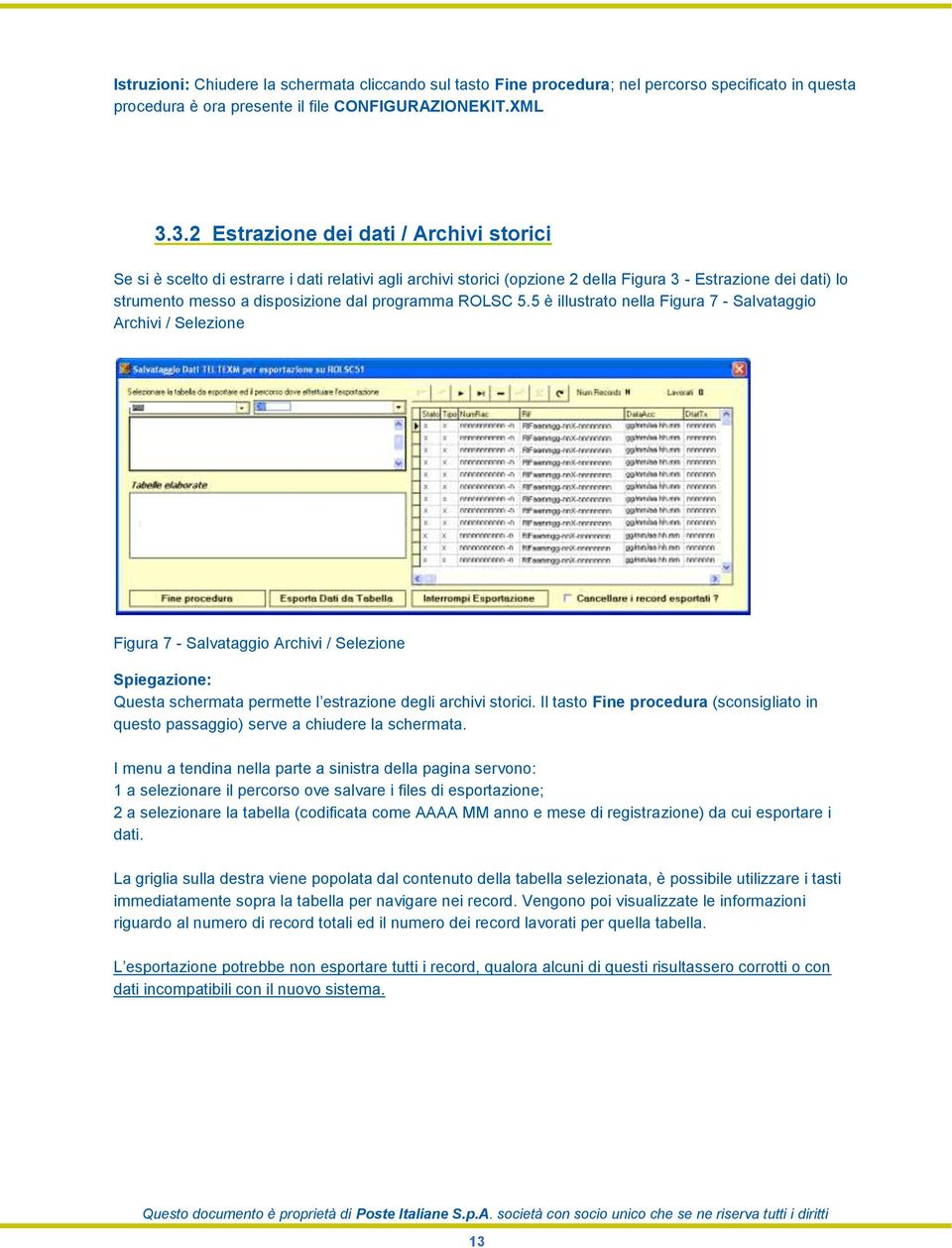 programma ROLSC 5.5 è illustrato nella Figura 7 - Salvataggio Archivi / Selezione Figura 7 - Salvataggio Archivi / Selezione Spiegazione: Questa schermata permette l estrazione degli archivi storici.