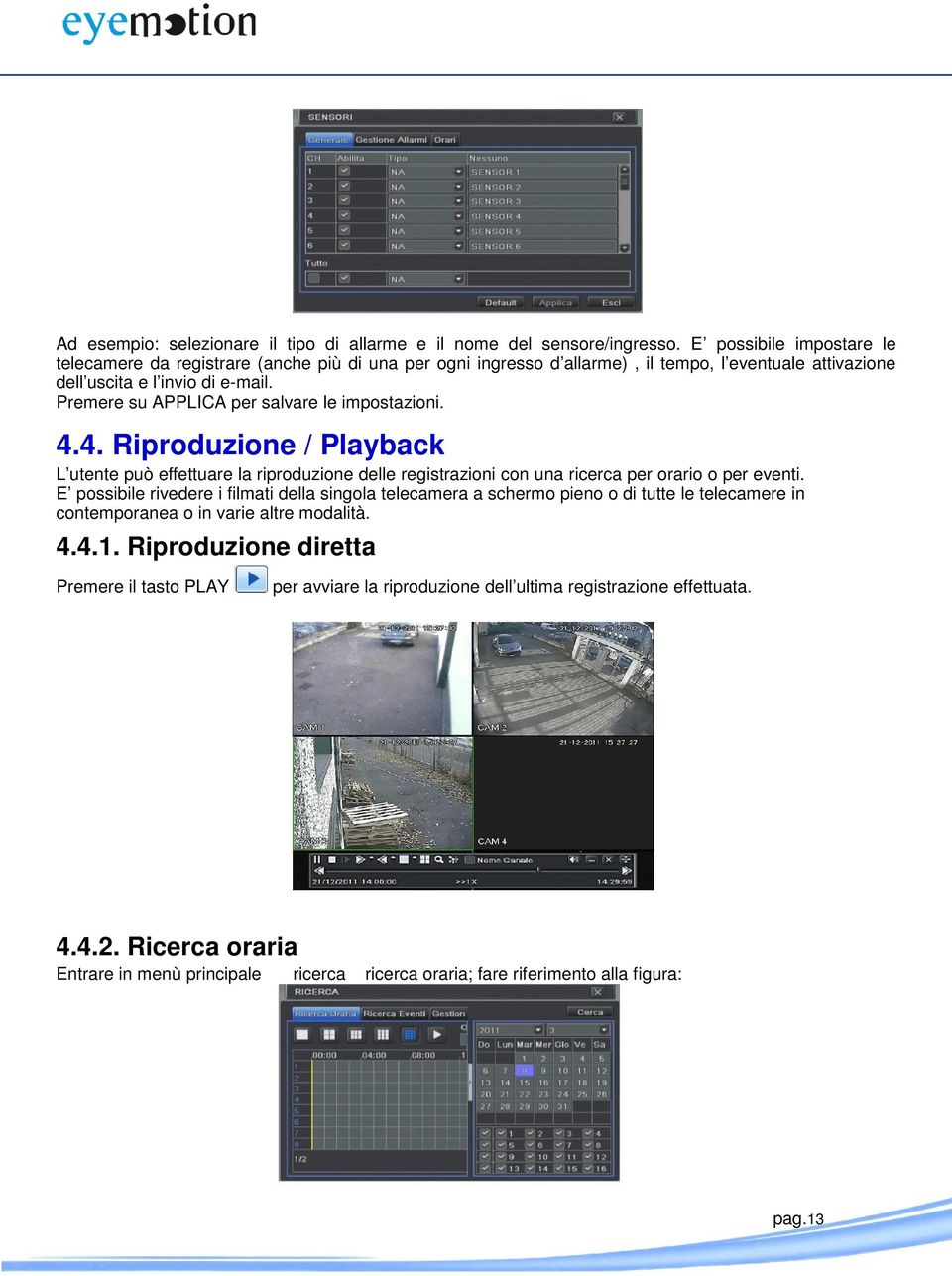 Premere su APPLICA per salvare le impostazioni. 4.4. Riproduzione / Playback L utente può effettuare la riproduzione delle registrazioni con una ricerca per orario o per eventi.