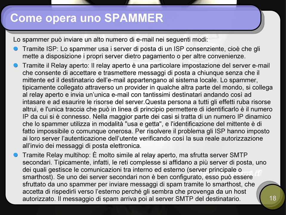 Tramite il Relay aperto: Il relay aperto è una particolare impostazione del server e-mail che consente di accettare e trasmettere messaggi di posta a chiunque senza che il mittente ed il destinatario