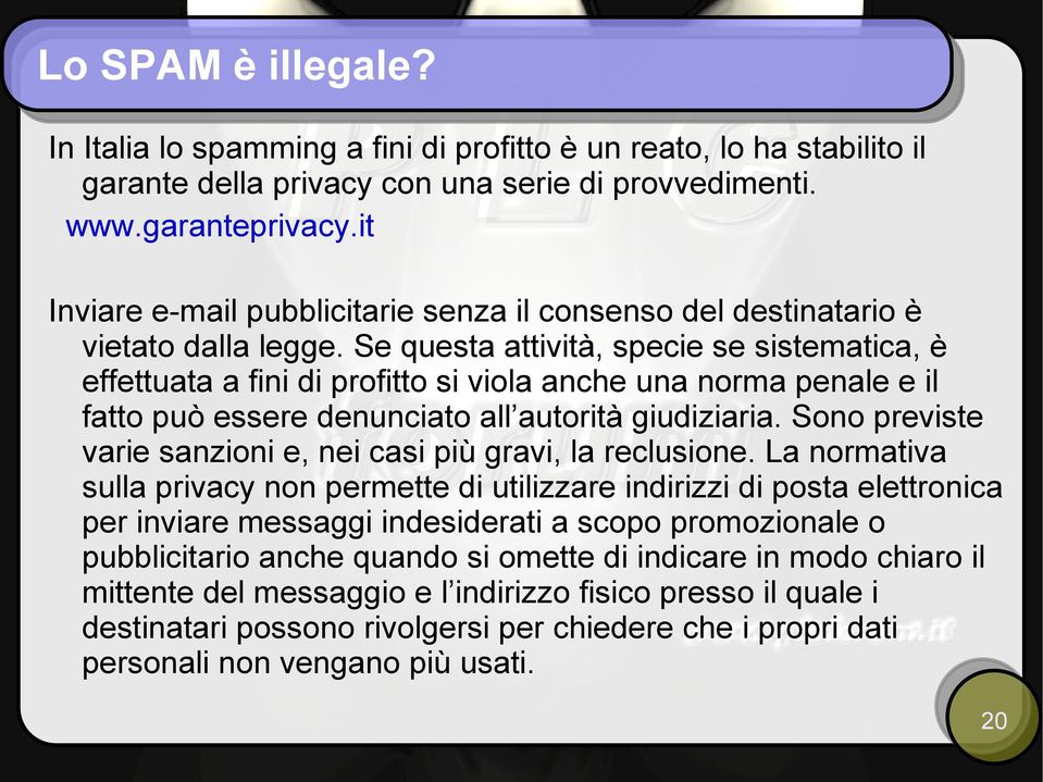 Se questa attività, specie se sistematica, è effettuata a fini di profitto si viola anche una norma penale e il fatto può essere denunciato all autorità giudiziaria.