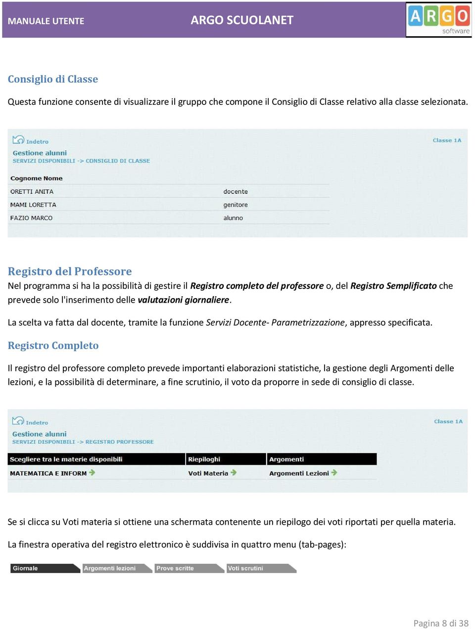 La scelta va fatta dal docente, tramite la funzione Servizi Docente- Parametrizzazione, appresso specificata.