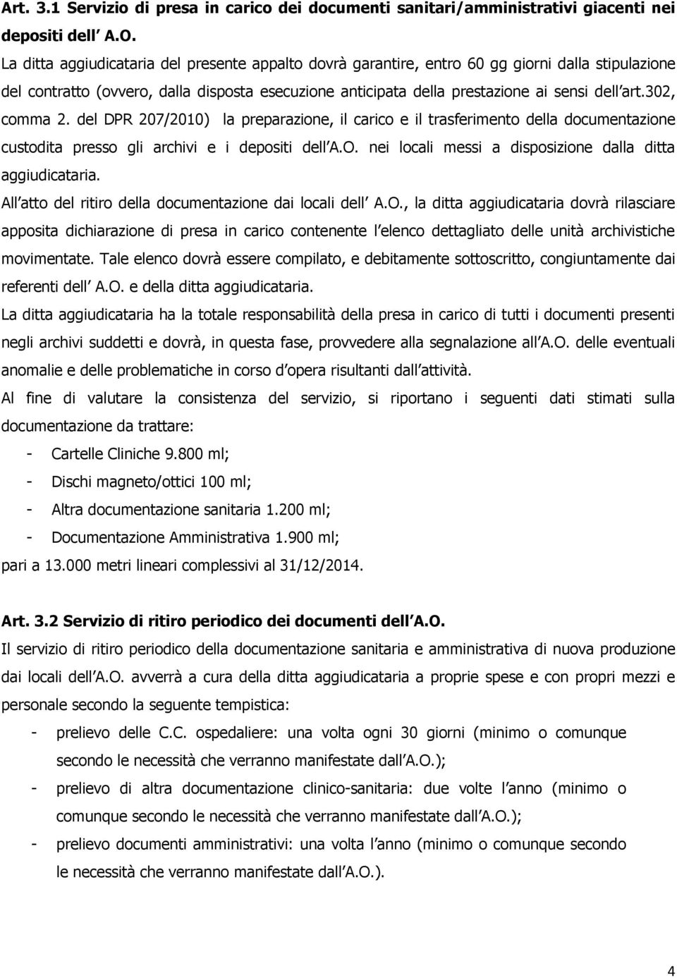 302, comma 2. del DPR 207/2010) la preparazione, il carico e il trasferimento della documentazione custodita presso gli archivi e i depositi dell A.O.