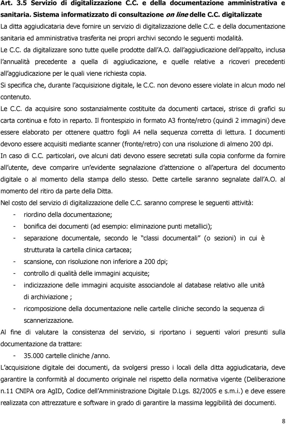 dall aggiudicazione dell appalto, inclusa l annualità precedente a quella di aggiudicazione, e quelle relative a ricoveri precedenti all aggiudicazione per le quali viene richiesta copia.