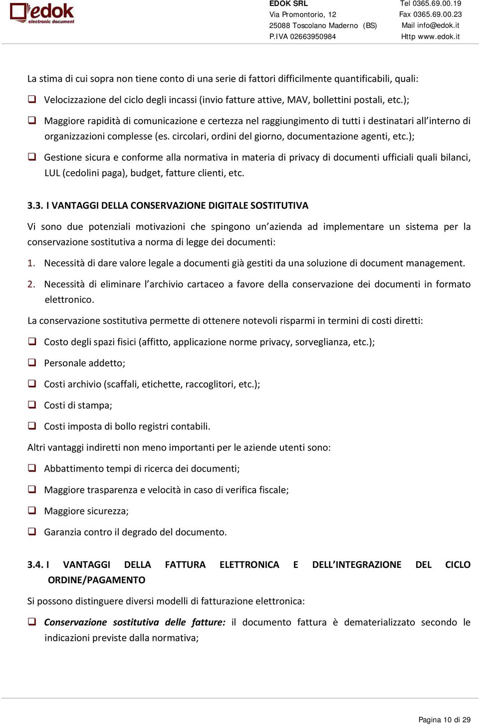 ); Gestione sicura e conforme alla normativa in materia di privacy di documenti ufficiali quali bilanci, LUL (cedolini paga), budget, fatture clienti, etc. 3.