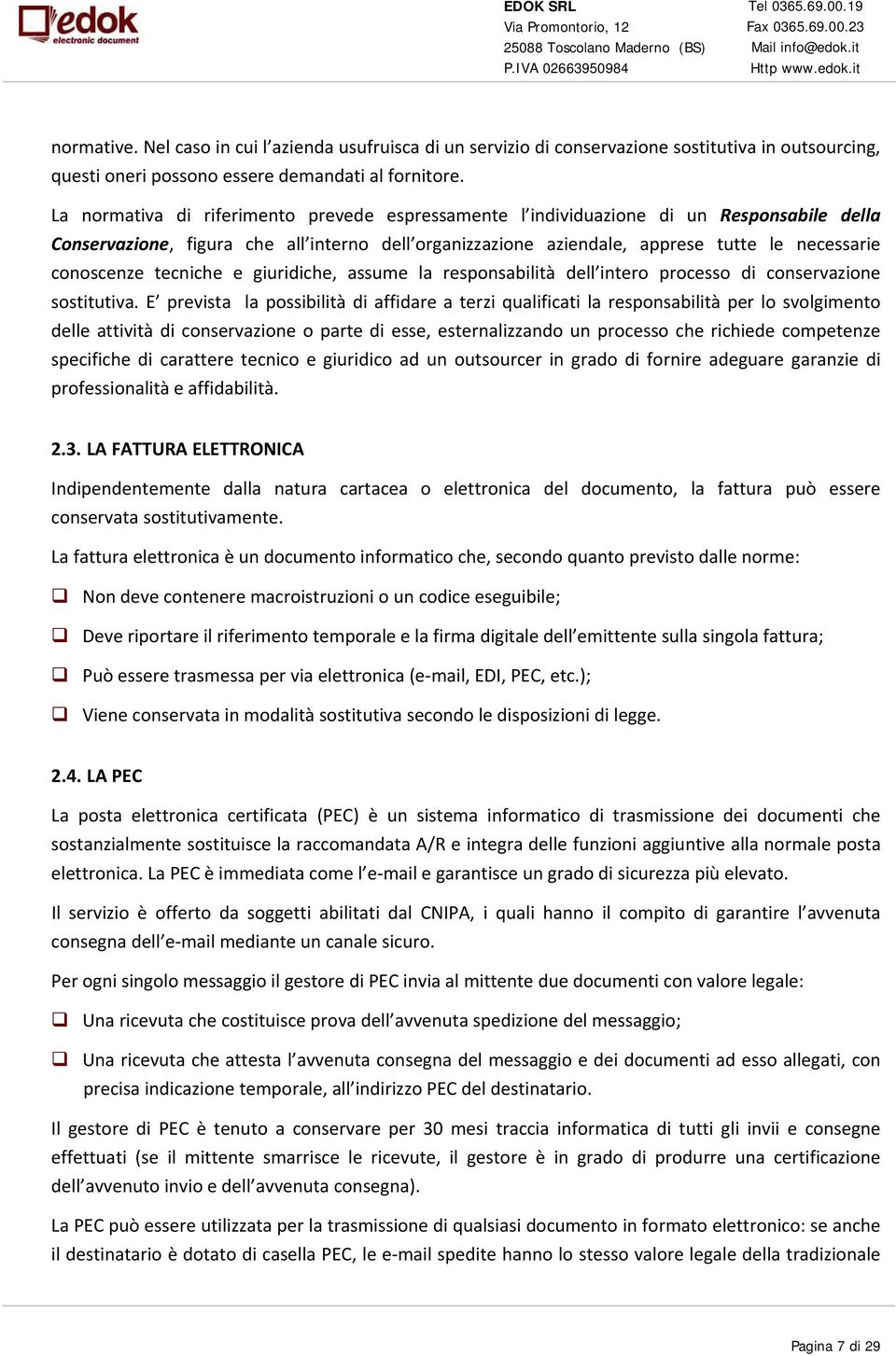 tecniche e giuridiche, assume la responsabilità dell intero processo di conservazione sostitutiva.