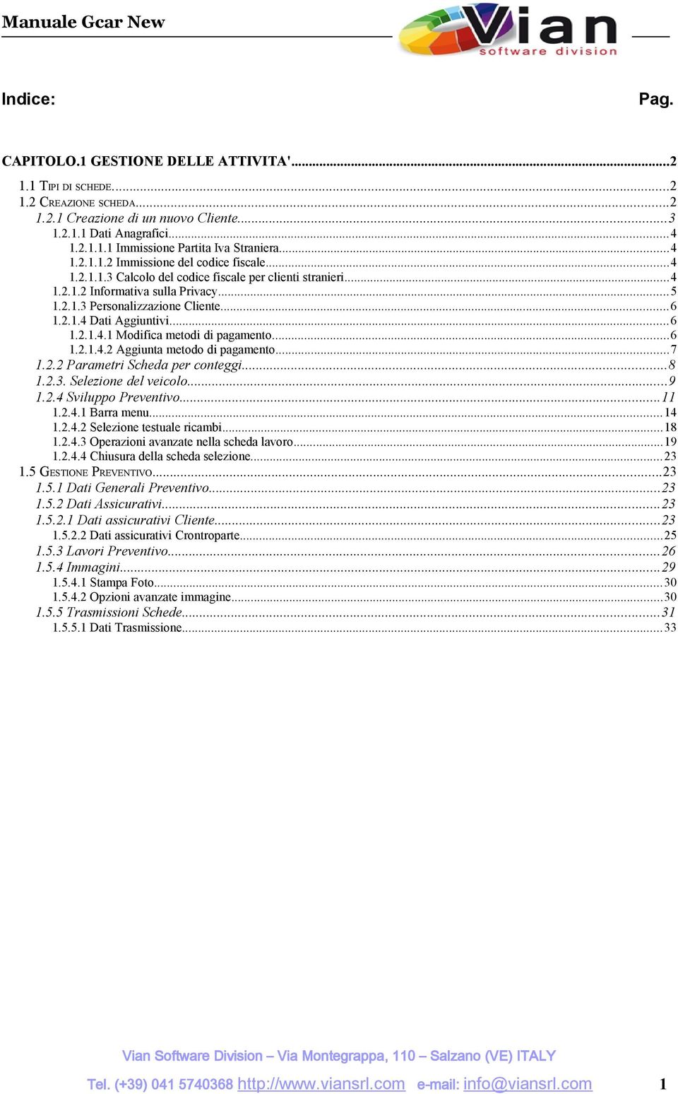 ..6 1.2.1.4.1 Modifica metodi di pagamento...6 1.2.1.4.2 Aggiunta metodo di pagamento...7 1.2.2 Parametri Scheda per conteggi...8 1.2.3. Selezione del veicolo...9 1.2.4 Sviluppo Preventivo...11 1.2.4.1 Barra menu.