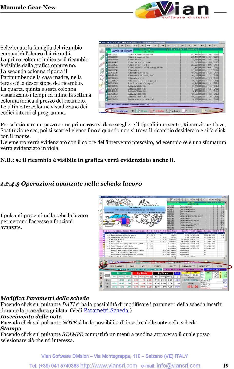 La quarta, quinta e sesta colonna visualizzano i tempi ed infine la settima colonna indica il prezzo del ricambio. Le ultime tre colonne visualizzano dei codici interni al programma.