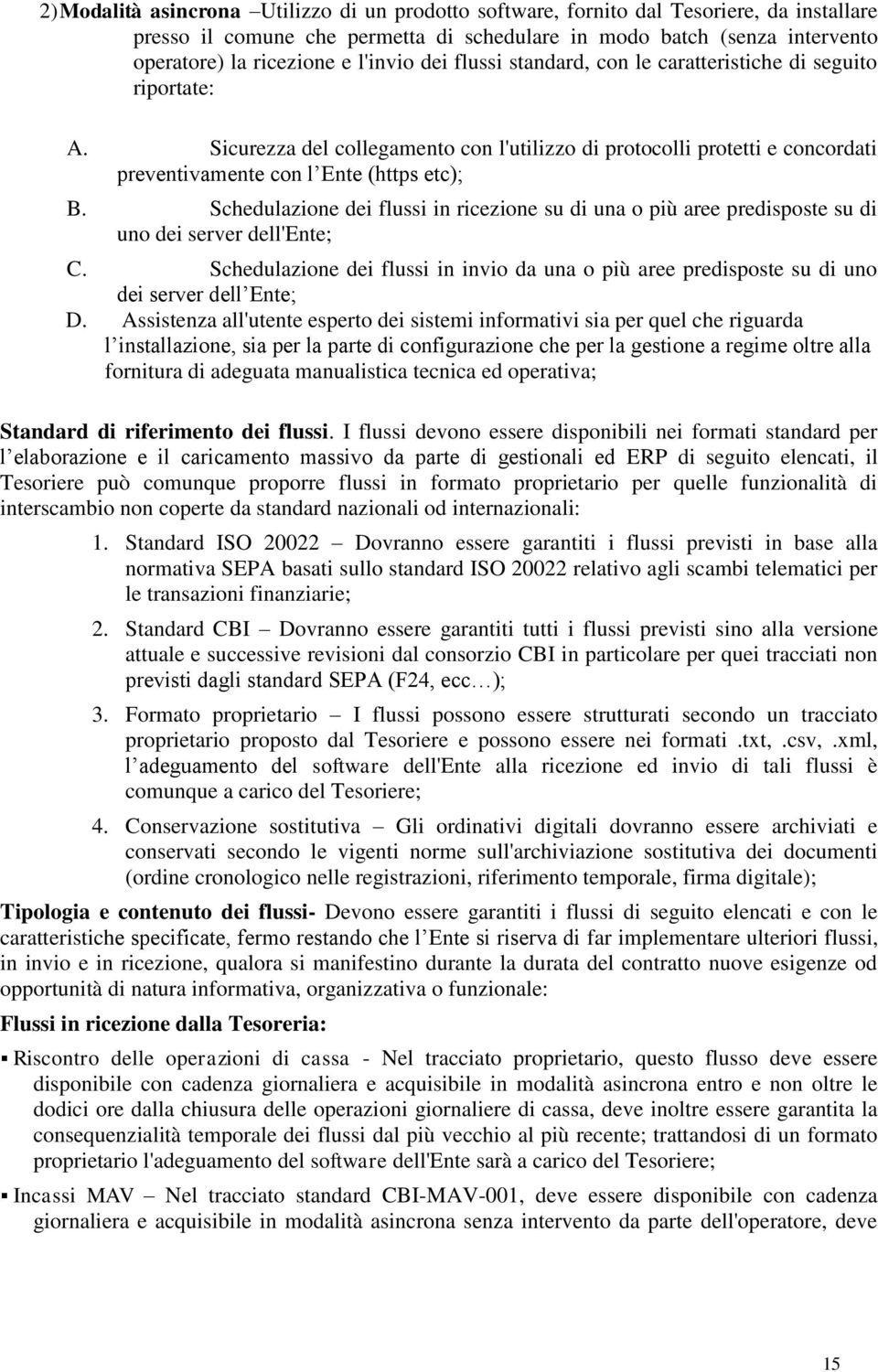 Schedulazione dei flussi in ricezione su di una o più aree predisposte su di uno dei server dell'ente; C.