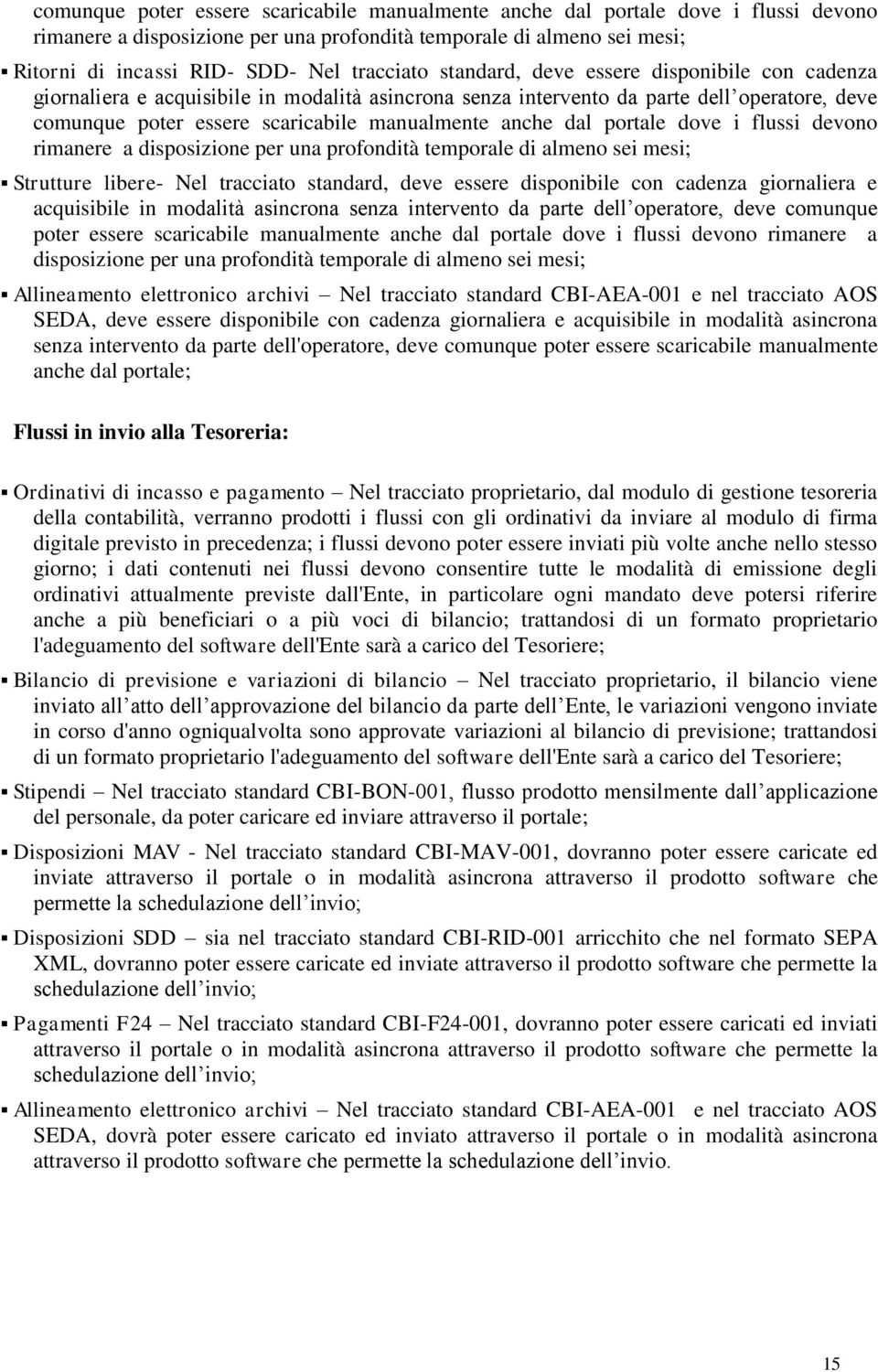 anche dal portale dove i flussi devono rimanere a disposizione per una profondità temporale di almeno sei mesi; Strutture libere- Nel  anche dal portale dove i flussi devono rimanere a disposizione