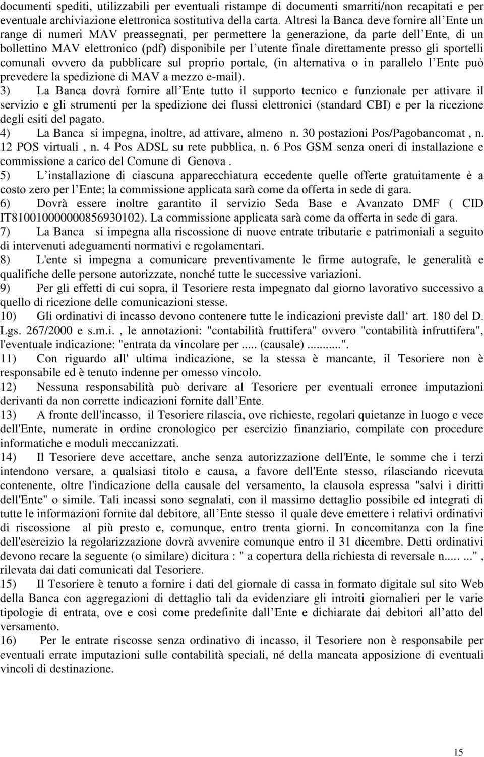 direttamente presso gli sportelli comunali ovvero da pubblicare sul proprio portale, (in alternativa o in parallelo l Ente può prevedere la spedizione di MAV a mezzo e-mail).