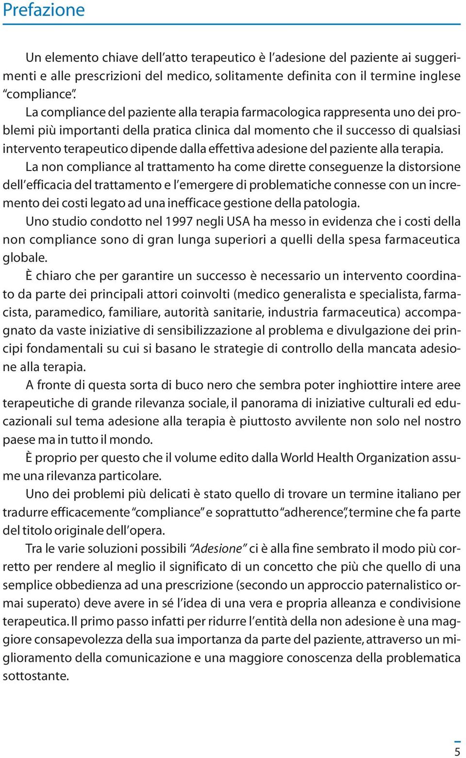 effettiva adesione del paziente alla terapia.