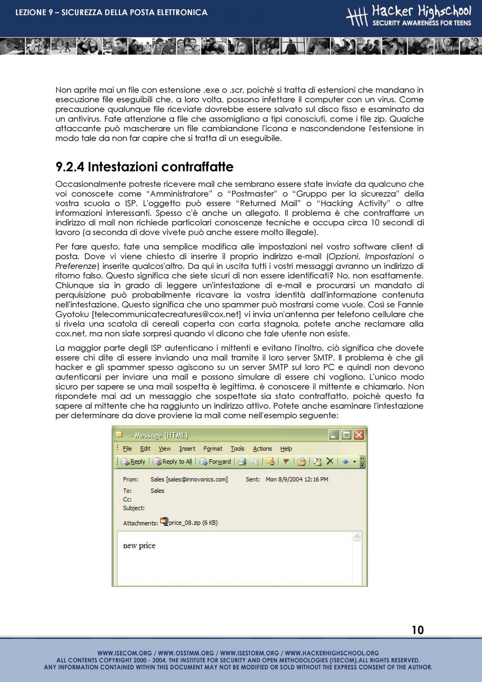 Qualche attaccante può mascherare un file cambiandone l'icona e nascondendone l'estensione in modo tale da non far capire che si tratta di un eseguibile. 9.2.