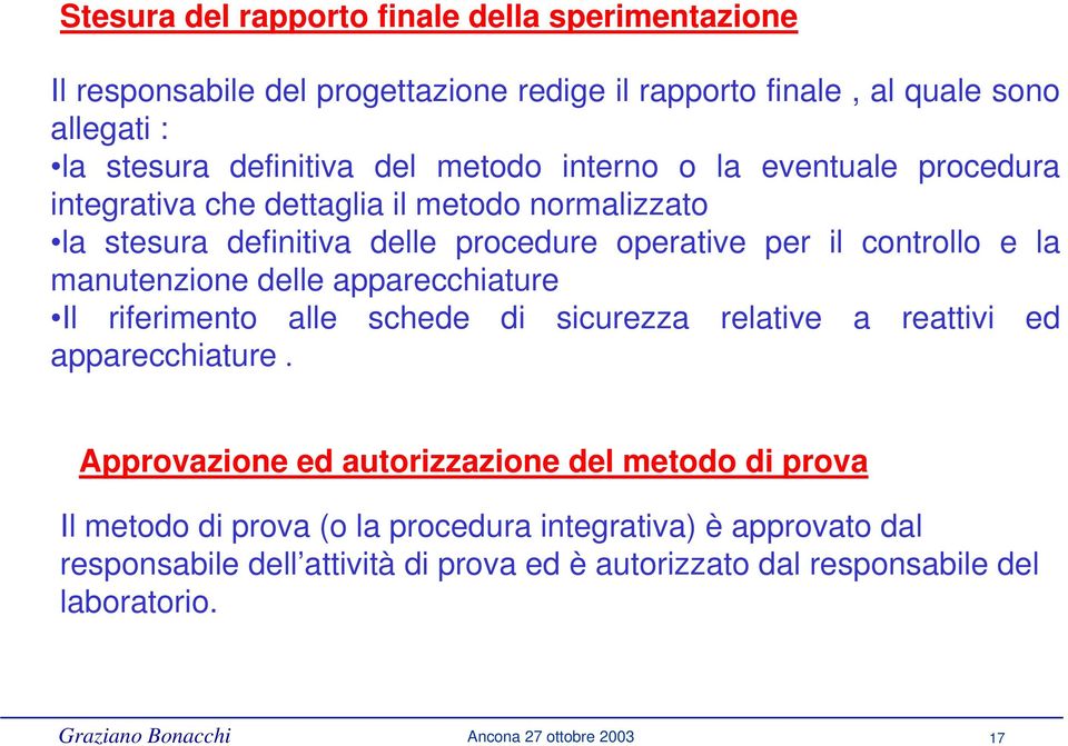 delle apparecchiature Il riferimento alle schede di sicurezza relative a reattivi ed apparecchiature.