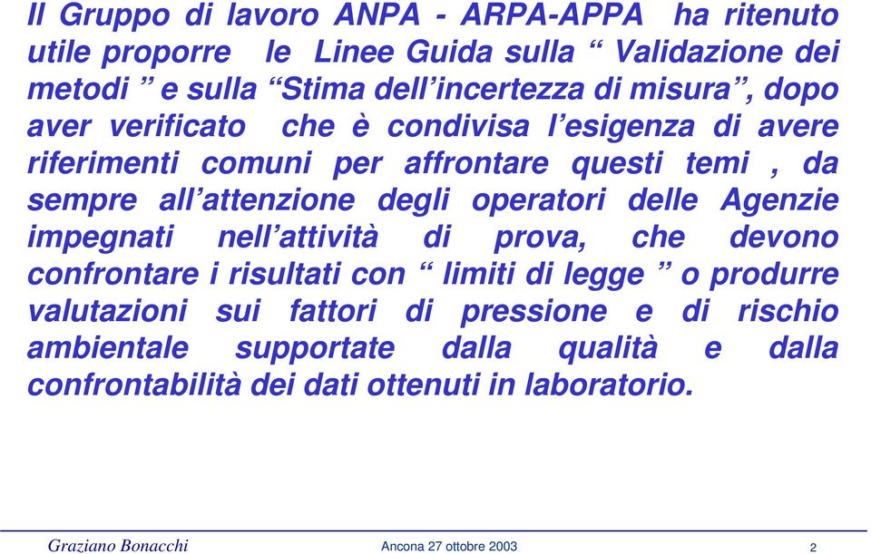 operatori delle Agenzie impegnati nell attività di prova, che devono confrontare i risultati con limiti di legge o produrre valutazioni sui fattori